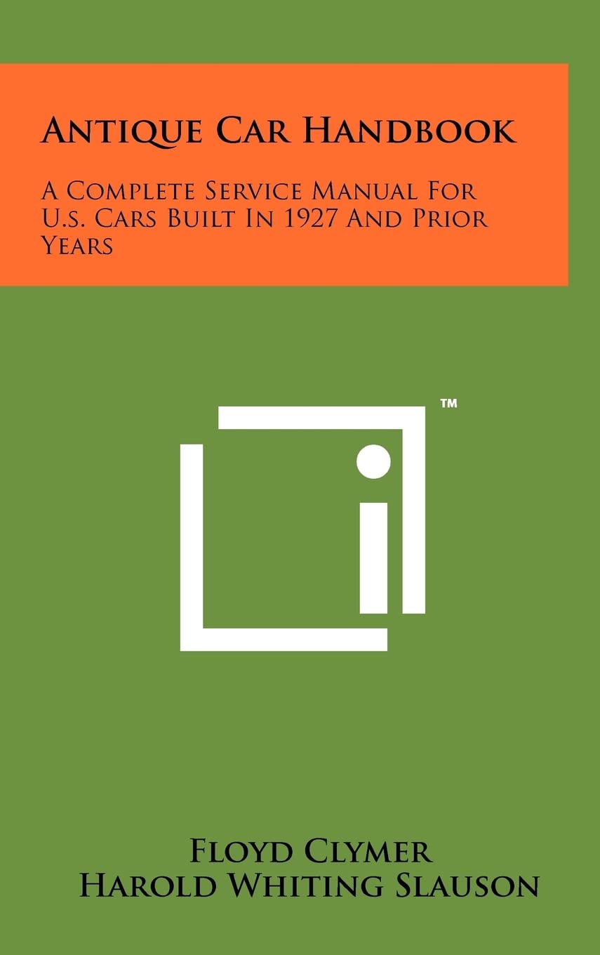 Antique Car Handbook: A Complete Service Manual for U.S. Cars Built in 1927 and Prior Years Contemporary literature