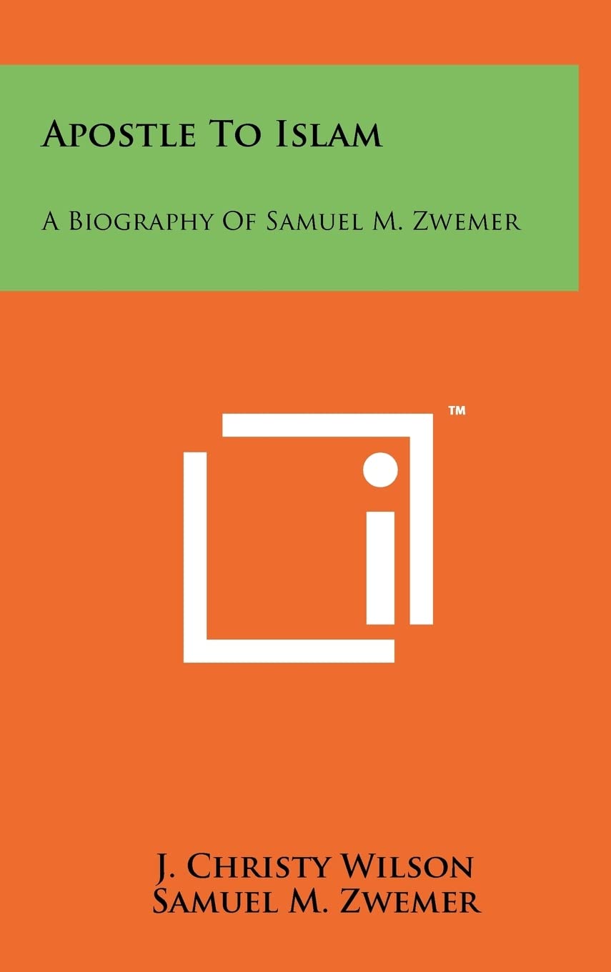 Apostle To Islam: A Biography Of Samuel M. Zwemer Contemporary literature