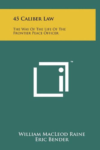 45 Caliber Law: The Way of the Life of the Frontier Peace Officer Contemporary literature