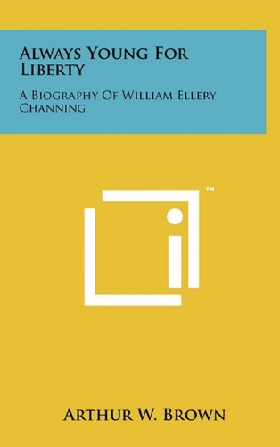 Always Young for Liberty: A Biography of William Ellery Channing Contemporary literature
