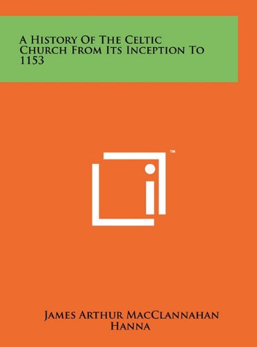 A History of the Celtic Church from Its Inception to 1153 Politics & History