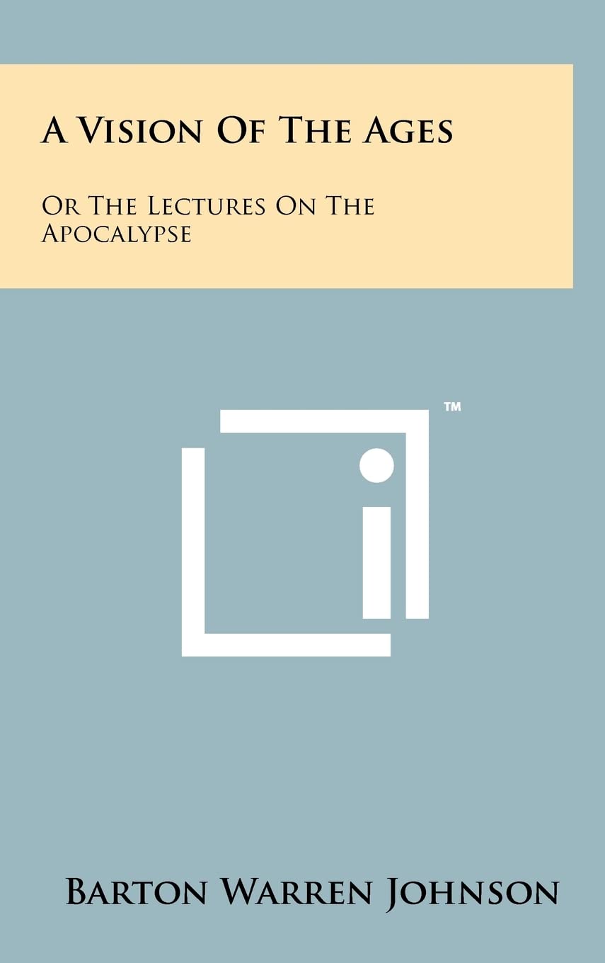 A Vision of the Ages: Or the Lectures on the Apocalypse Philosophy