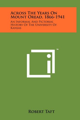 Across the Years on Mount Oread, 1866-1941: An Informal and Pictorial History of the University of Kansas Politics & History
