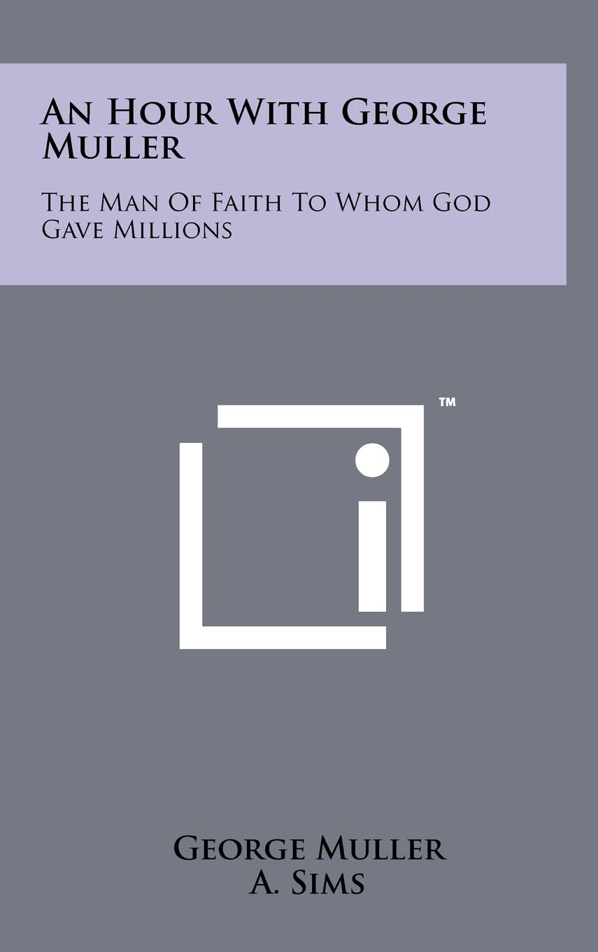 An Hour with George Muller: The Man of Faith to Whom God Gave Millions Contemporary literature