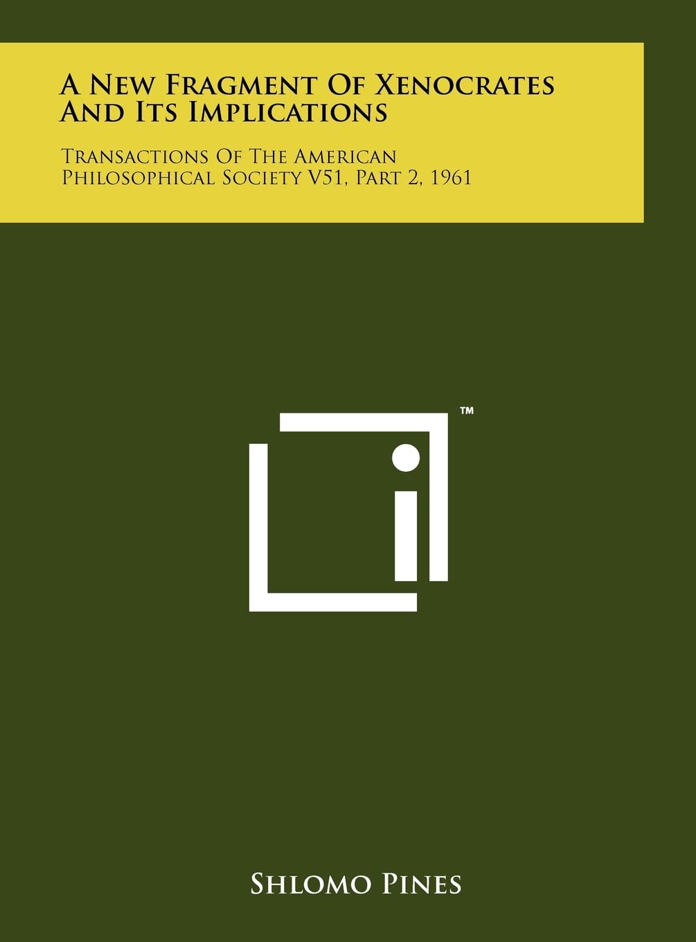 A New Fragment Of Xenocrates And Its Implications: Transactions Of The American Philosophical Society V51, Part 2, 1961 Philosophy