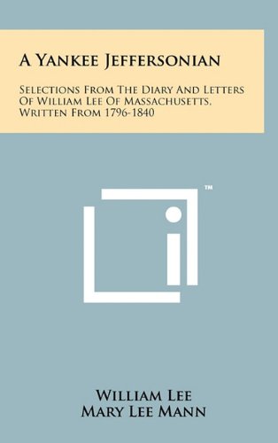 A Yankee Jeffersonian: Selections from the Diary and Letters of William Lee of Massachusetts, Written from 1796-1840 Contemporary literature