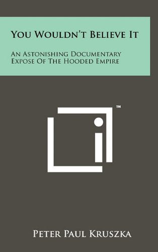 You Wouldn't Believe It: An Astonishing Documentary Expose of the Hooded Empire Contemporary literature