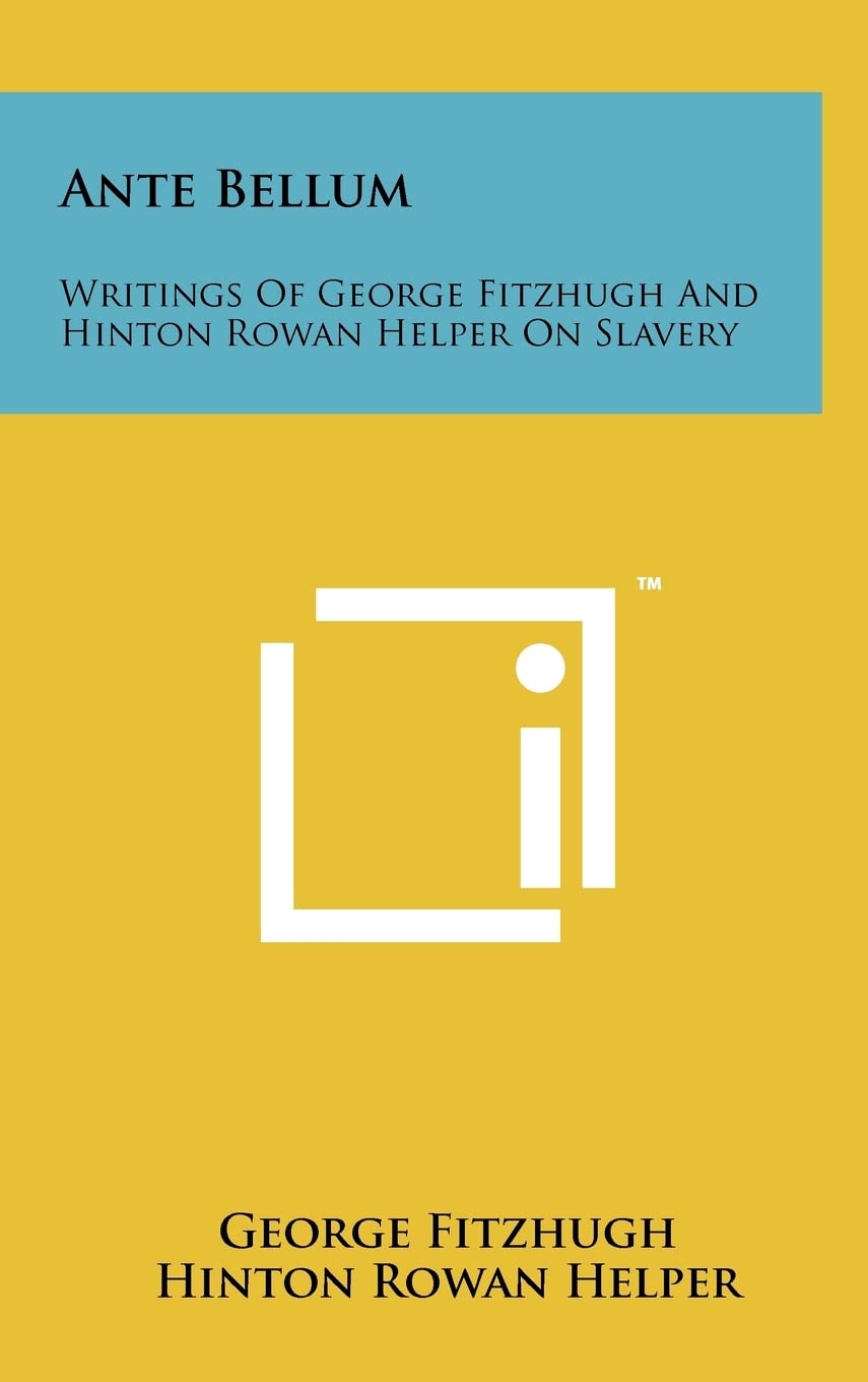 Ante Bellum: Writings Of George Fitzhugh And Hinton Rowan Helper On Slavery Media & Communication