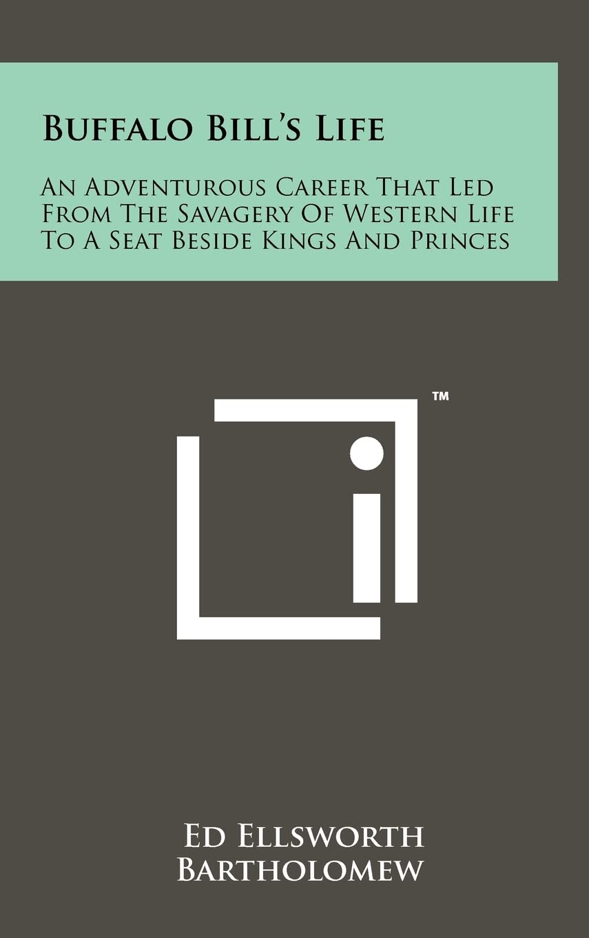 Buffalo Bill's Life: An Adventurous Career That Led From The Savagery Of Western Life To A Seat Beside Kings And Princes Contemporary literature Books