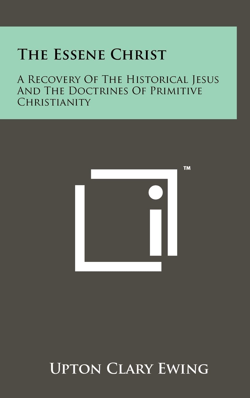 The Essene Christ: A Recovery Of The Historical Jesus And The Doctrines Of Primitive Christianity Contemporary literature