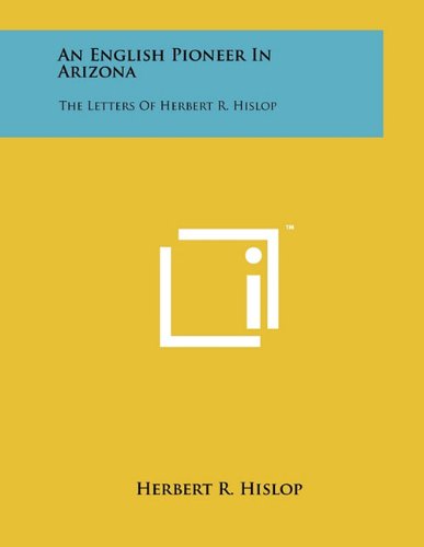 An English Pioneer in Arizona: The Letters of Herbert R. Hislop Essays & Short Stories