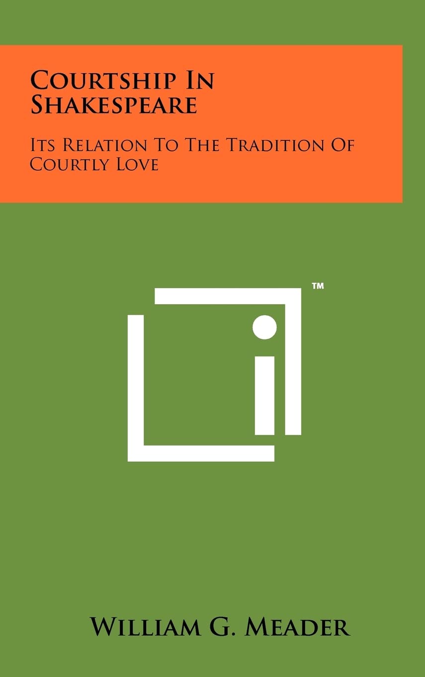 Courtship In Shakespeare: Its Relation To The Tradition Of Courtly Love General education