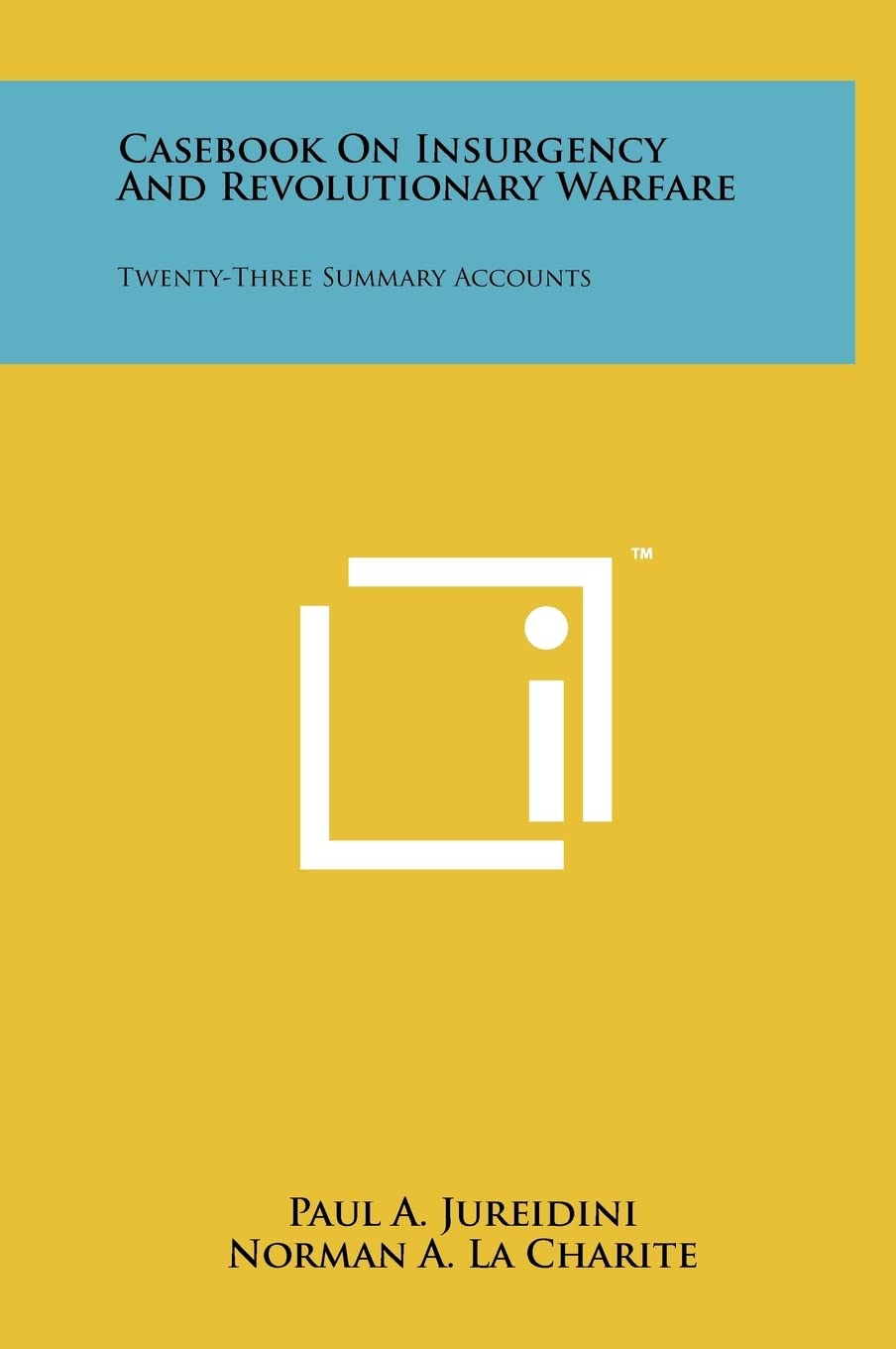Casebook On Insurgency And Revolutionary Warfare: Twenty-Three Summary Accounts Social Sciences