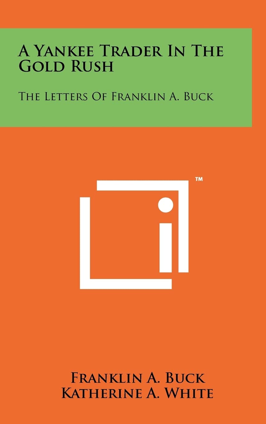 A Yankee Trader In The Gold Rush: The Letters Of Franklin A. Buck Contemporary literature
