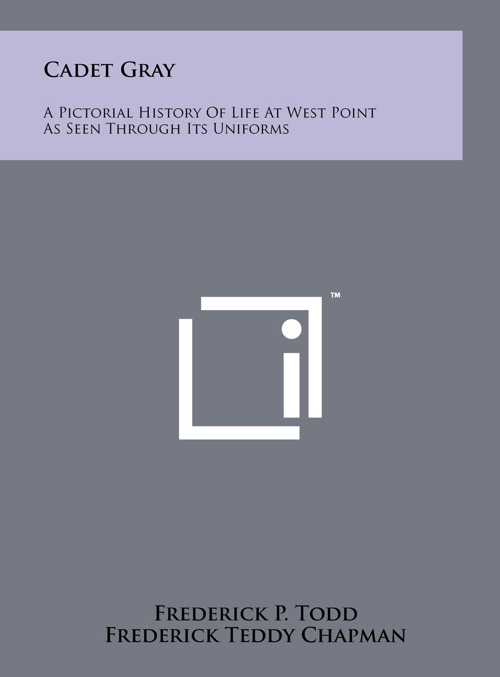 Cadet Gray: A Pictorial History Of Life At West Point As Seen Through Its Uniforms Contemporary literature