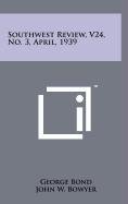 Southwest Review, V24, No. 3, April, 1939 book