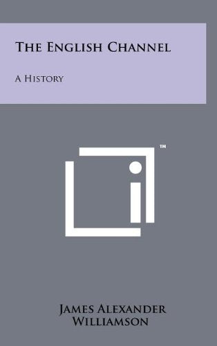 The English Channel: A History Politics & History