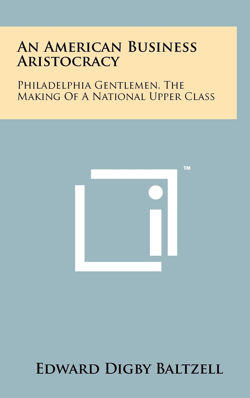 An American Business Aristocracy: Philadelphia Gentlemen, the Making of a National Upper Class Contemporary literature