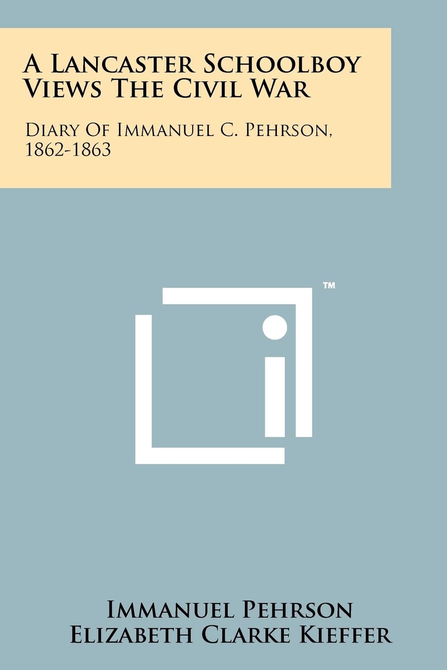 A Lancaster Schoolboy Views the Civil War: Diary of Immanuel C. Pehrson, 1862-1863 Contemporary literature