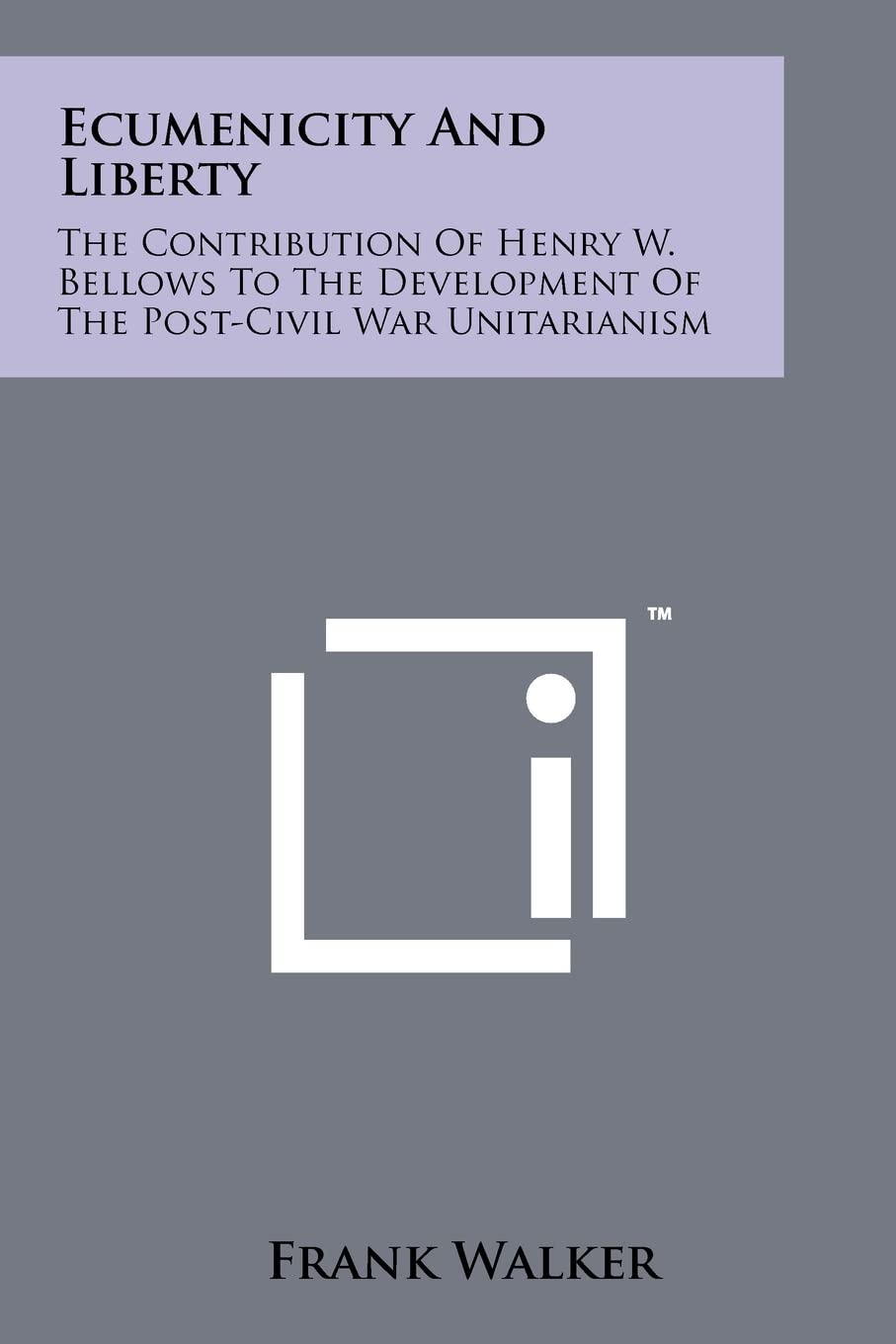 Ecumenicity and Liberty: The Contribution of Henry W. Bellows to the Development of the Post-Civil War Unitarianism Contemporary literature
