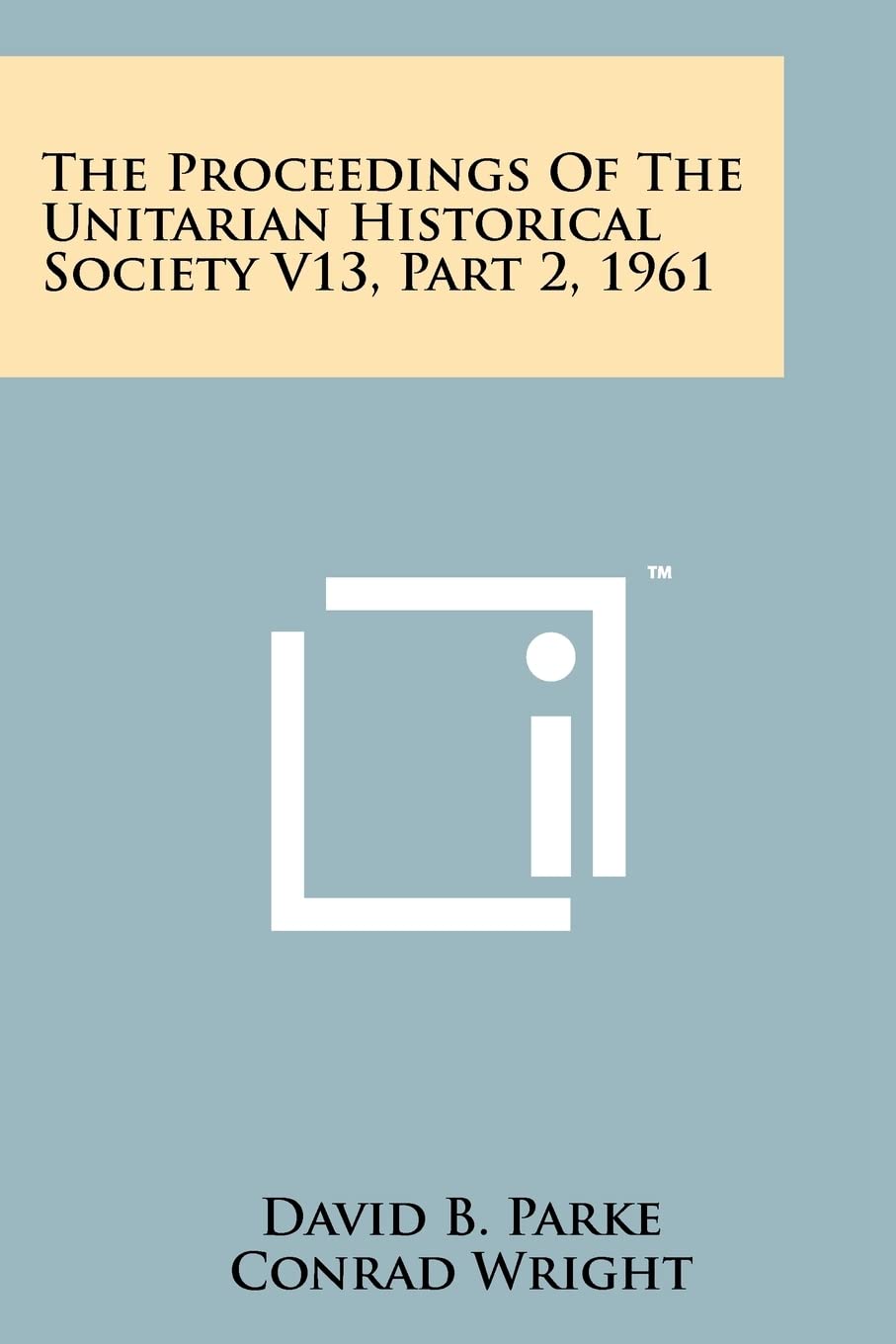 The Proceedings of the Unitarian Historical Society V13, Part 2, 1961 Contemporary literature
