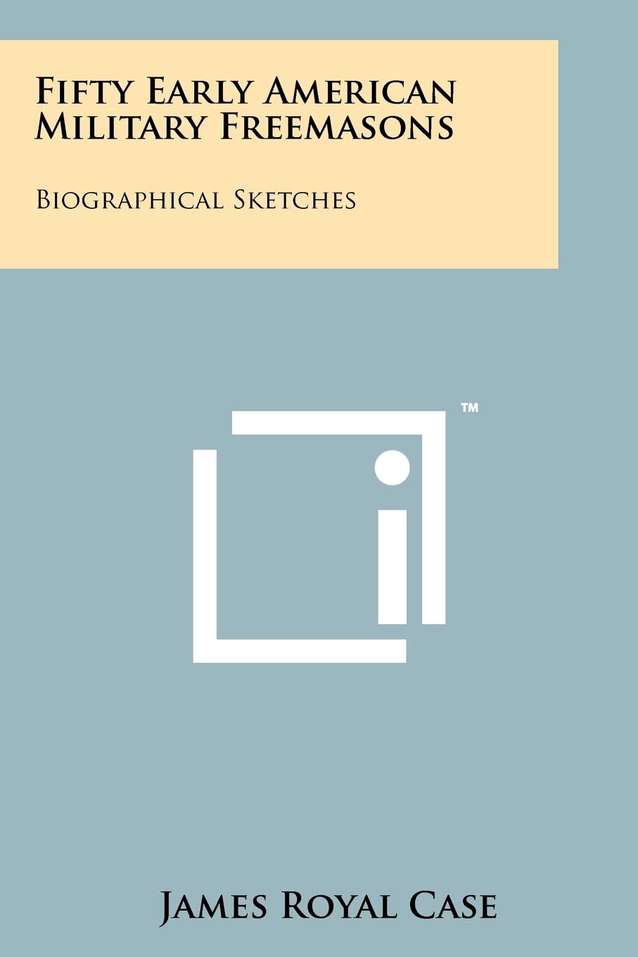 Fifty Early American Military Freemasons: Biographical Sketches Contemporary literature