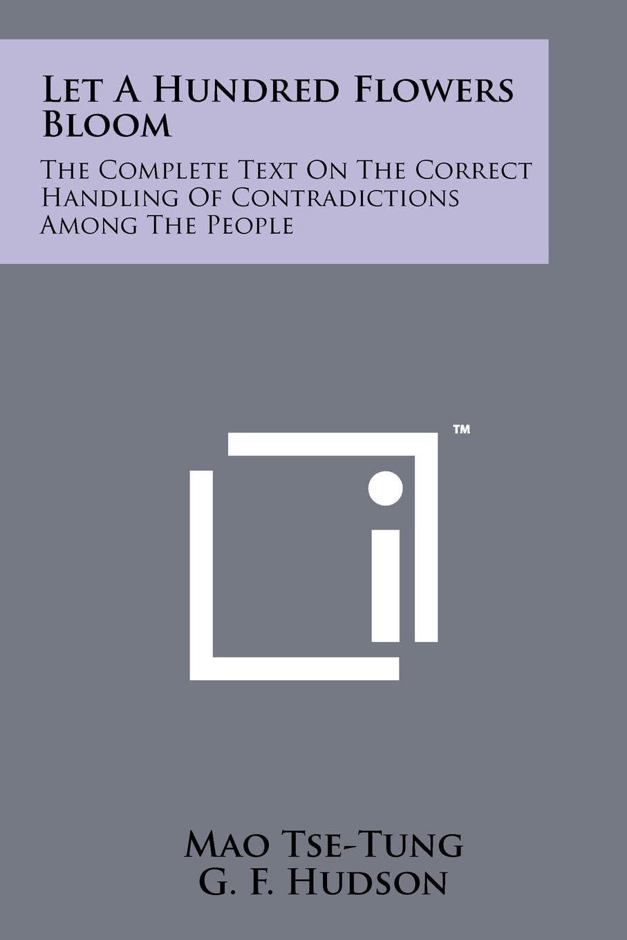 Let A Hundred Flowers Bloom: The Complete Text On The Correct Handling Of Contradictions Among The People Contemporary literature