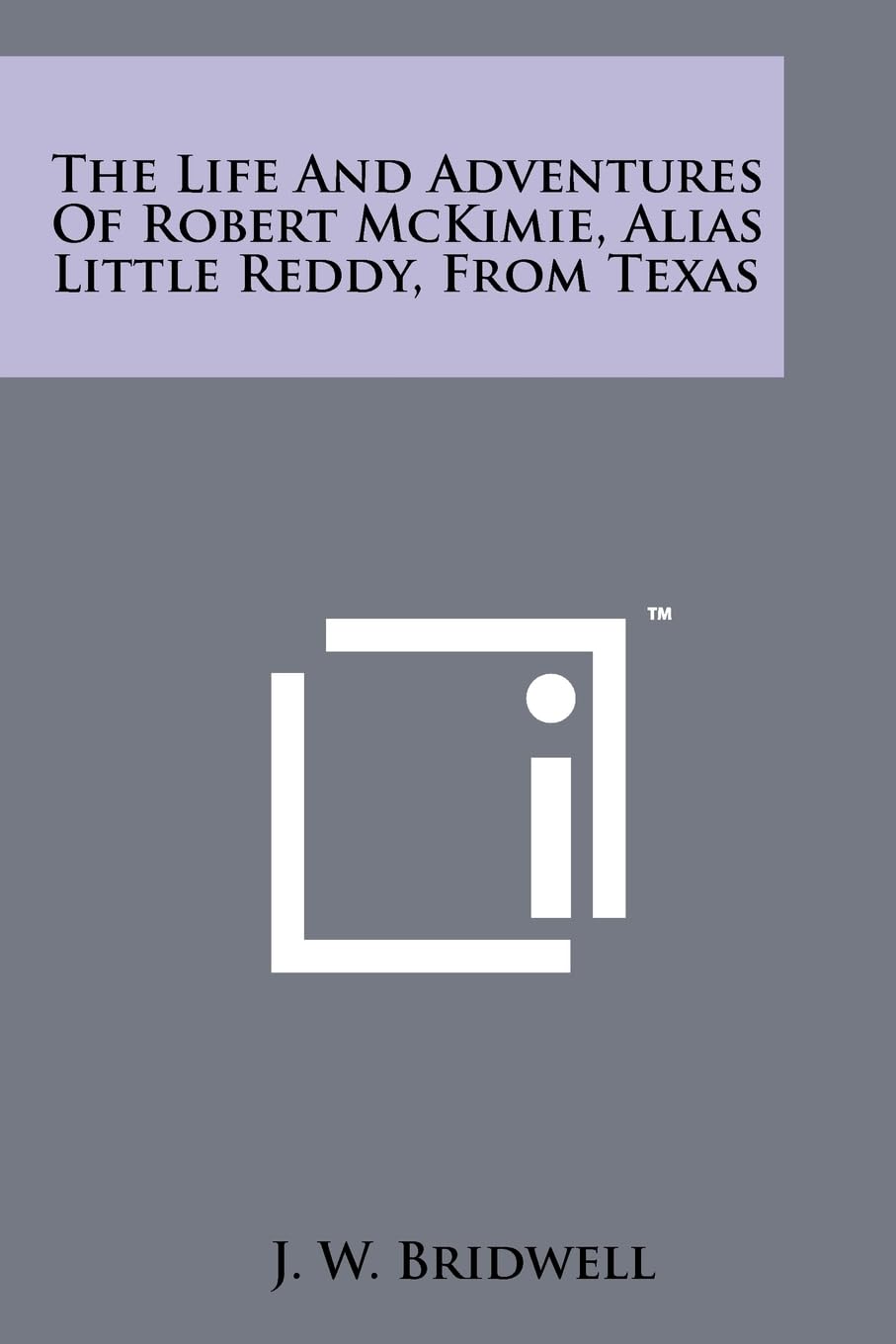 The Life And Adventures Of Robert McKimie, Alias Little Reddy, From Texas Contemporary literature