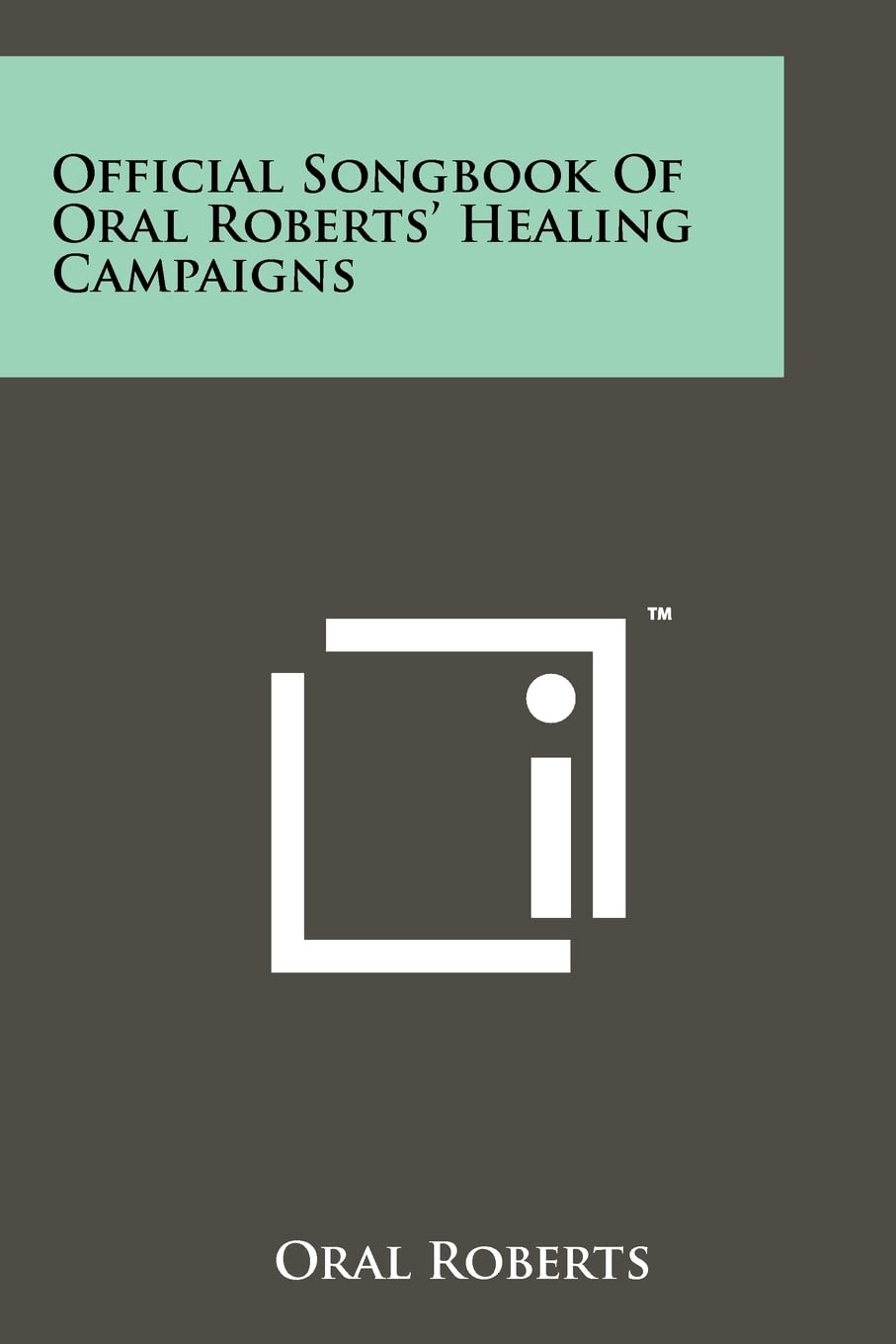 Official Songbook Of Oral Roberts' Healing Campaigns Contemporary literature