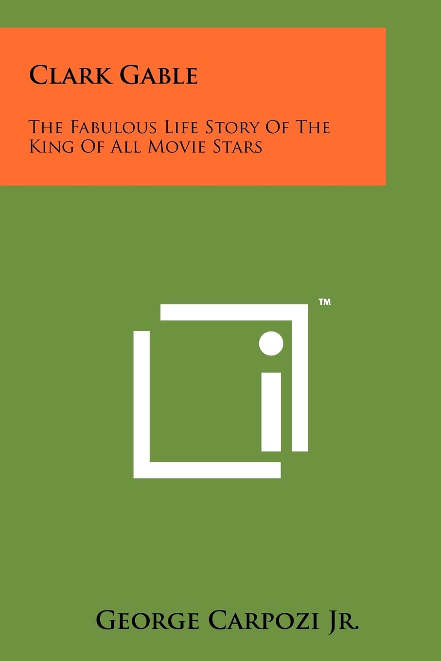 Clark Gable: The Fabulous Life Story Of The King Of All Movie Stars Contemporary literature Books