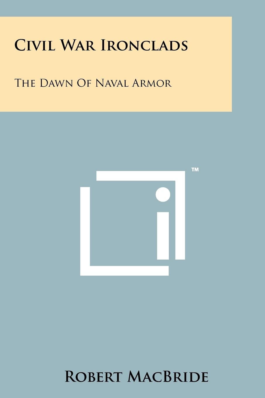 Civil War Ironclads: The Dawn Of Naval Armor Contemporary literature