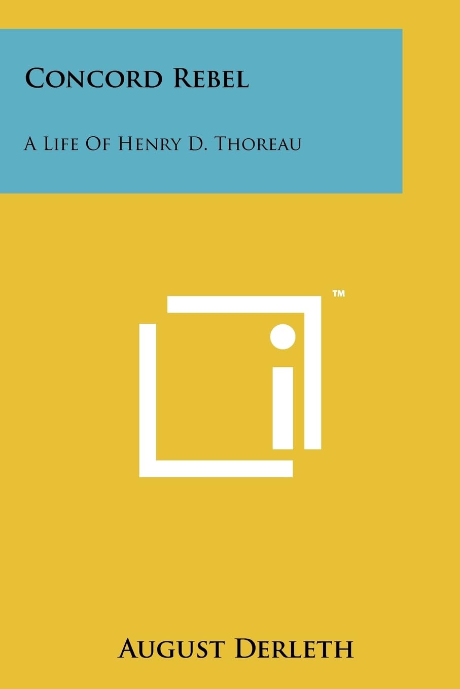 Concord Rebel: A Life Of Henry D. Thoreau Contemporary literature
