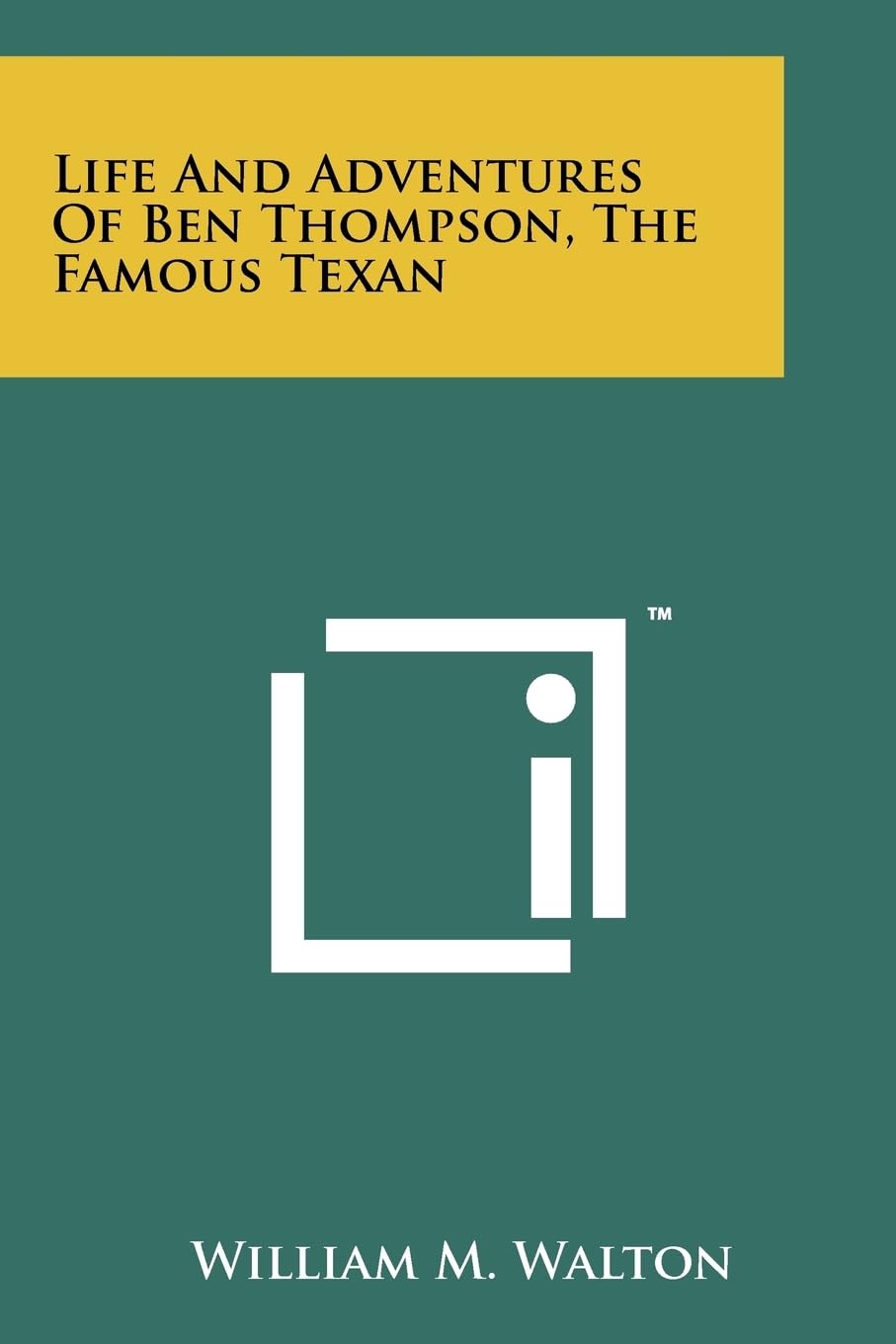 Life And Adventures Of Ben Thompson, The Famous Texan Contemporary literature