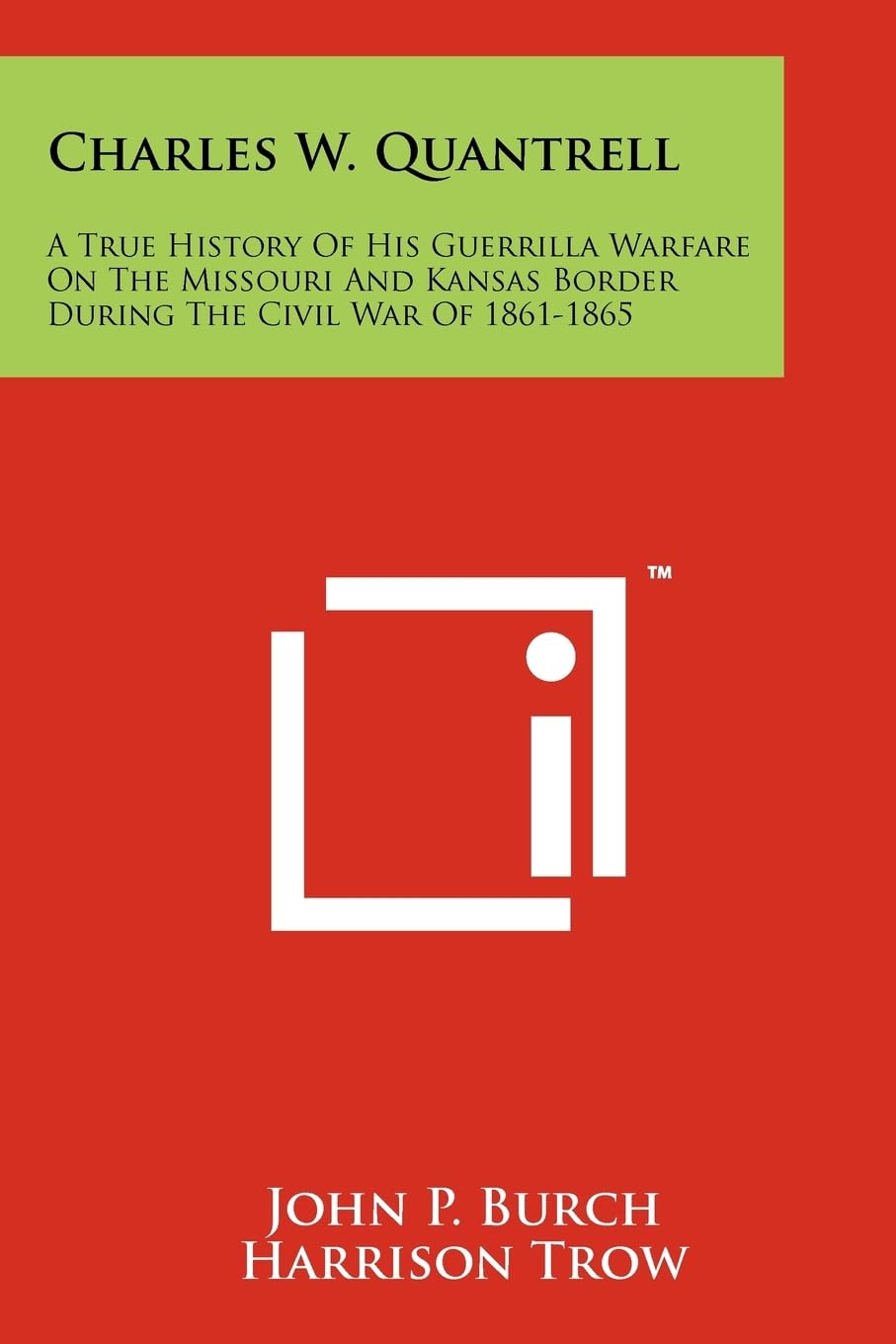 Charles W. Quantrell: A True History Of His Guerrilla Warfare On The Missouri And Kansas Border During The Civil War Of 1861-1865 Contemporary literature Books
