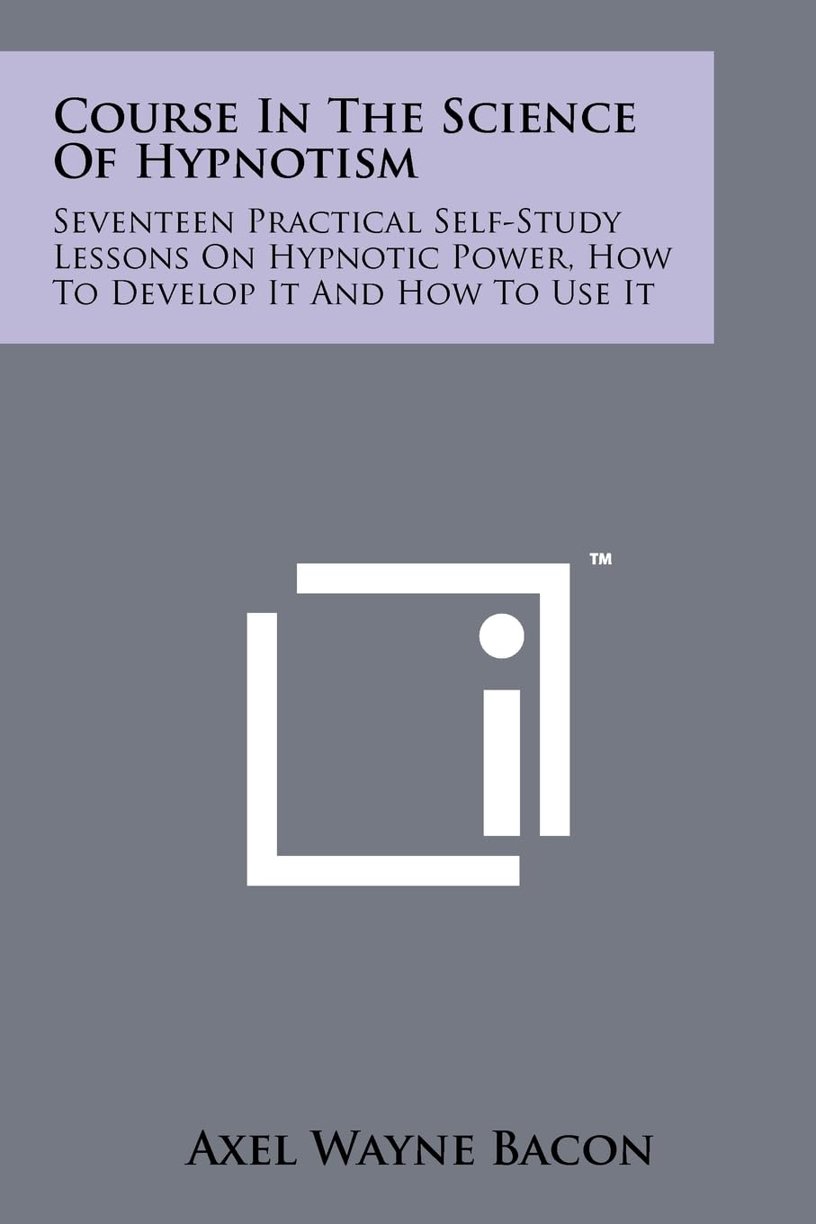 Course In The Science Of Hypnotism: Seventeen Practical Self-Study Lessons On Hypnotic Power, How To Develop It And How To Use It Contemporary literature