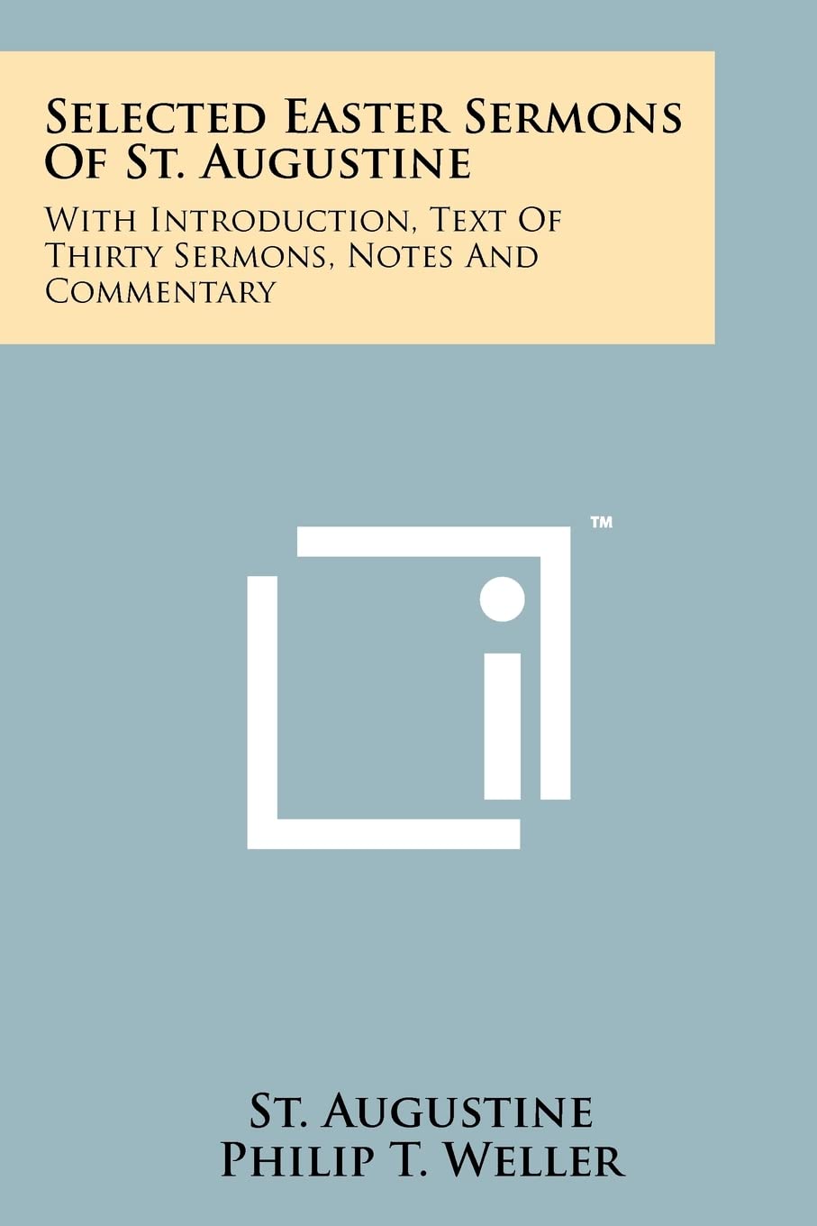 Selected Easter Sermons Of St. Augustine: With Introduction, Text Of Thirty Sermons, Notes And Commentary Contemporary literature