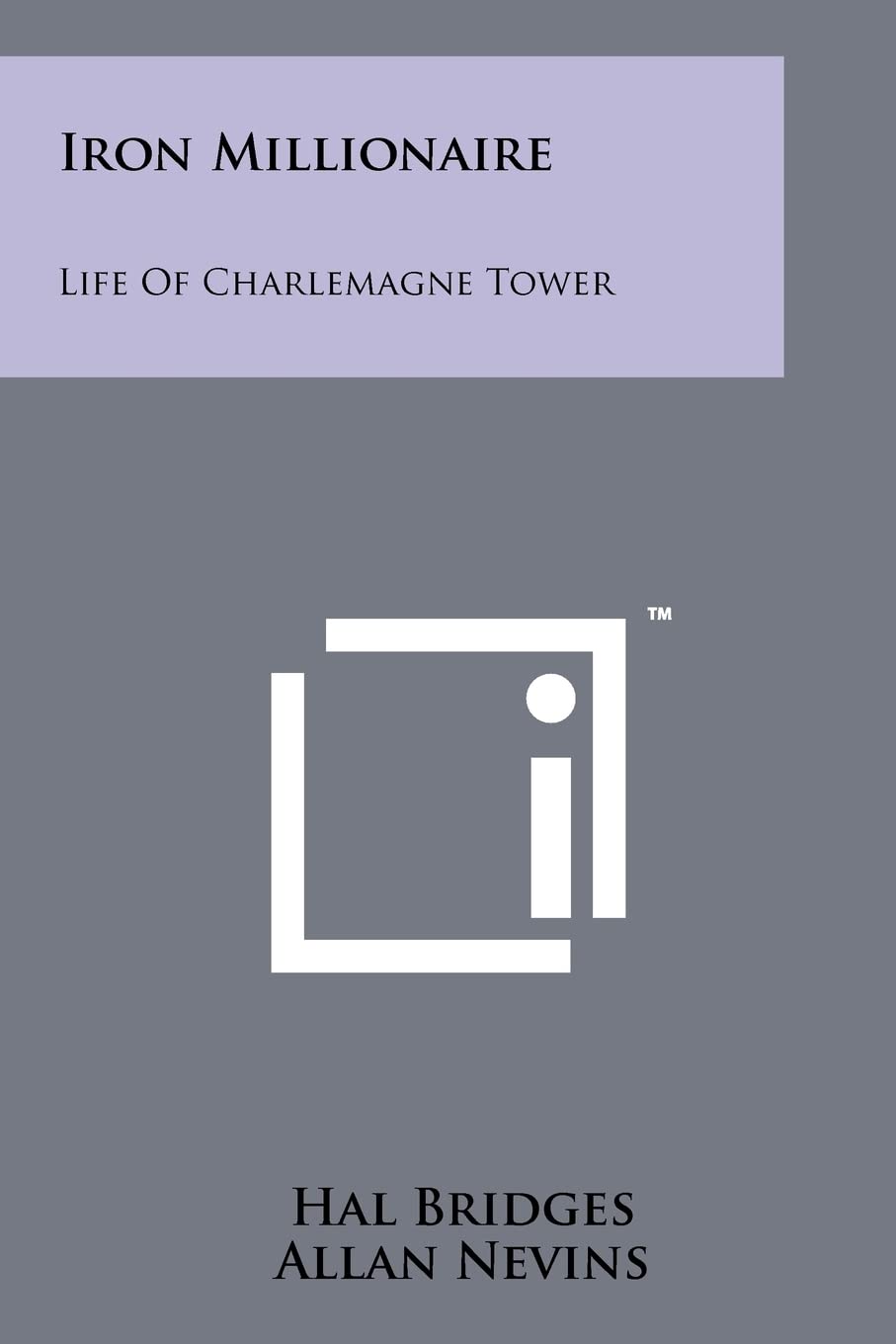 Iron Millionaire: Life Of Charlemagne Tower Contemporary literature