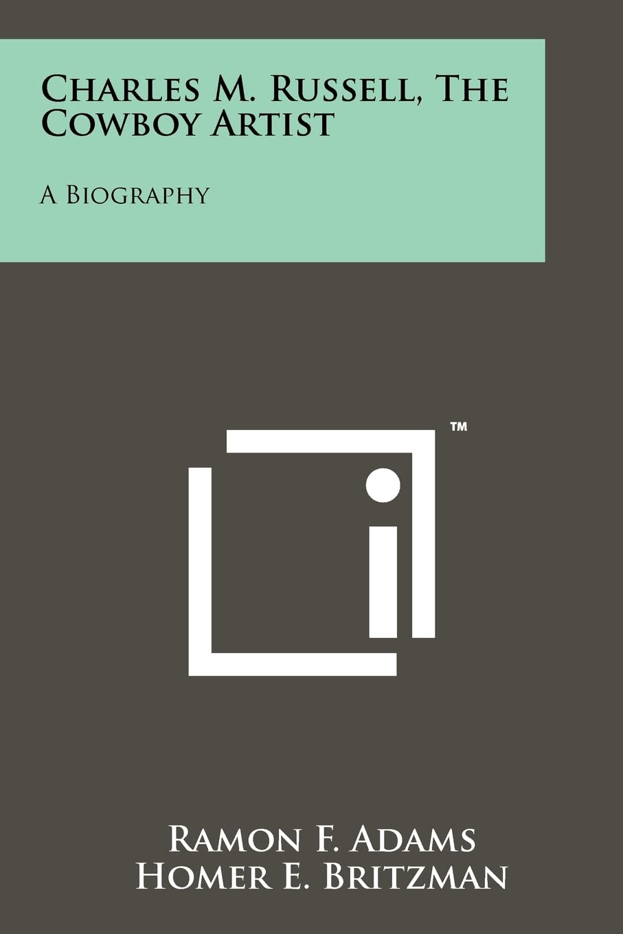 Charles M. Russell, The Cowboy Artist: A Biography Contemporary literature
