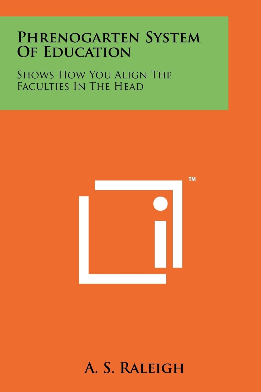 Phrenogarten System Of Education: Shows How You Align The Faculties In The Head Contemporary literature