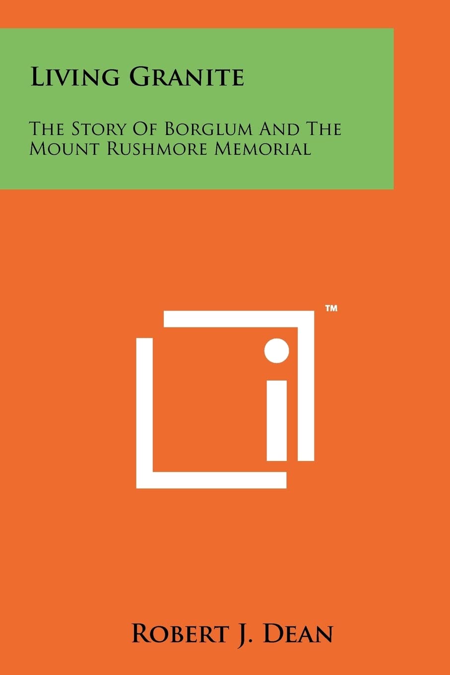 Living Granite: The Story Of Borglum And The Mount Rushmore Memorial Contemporary literature
