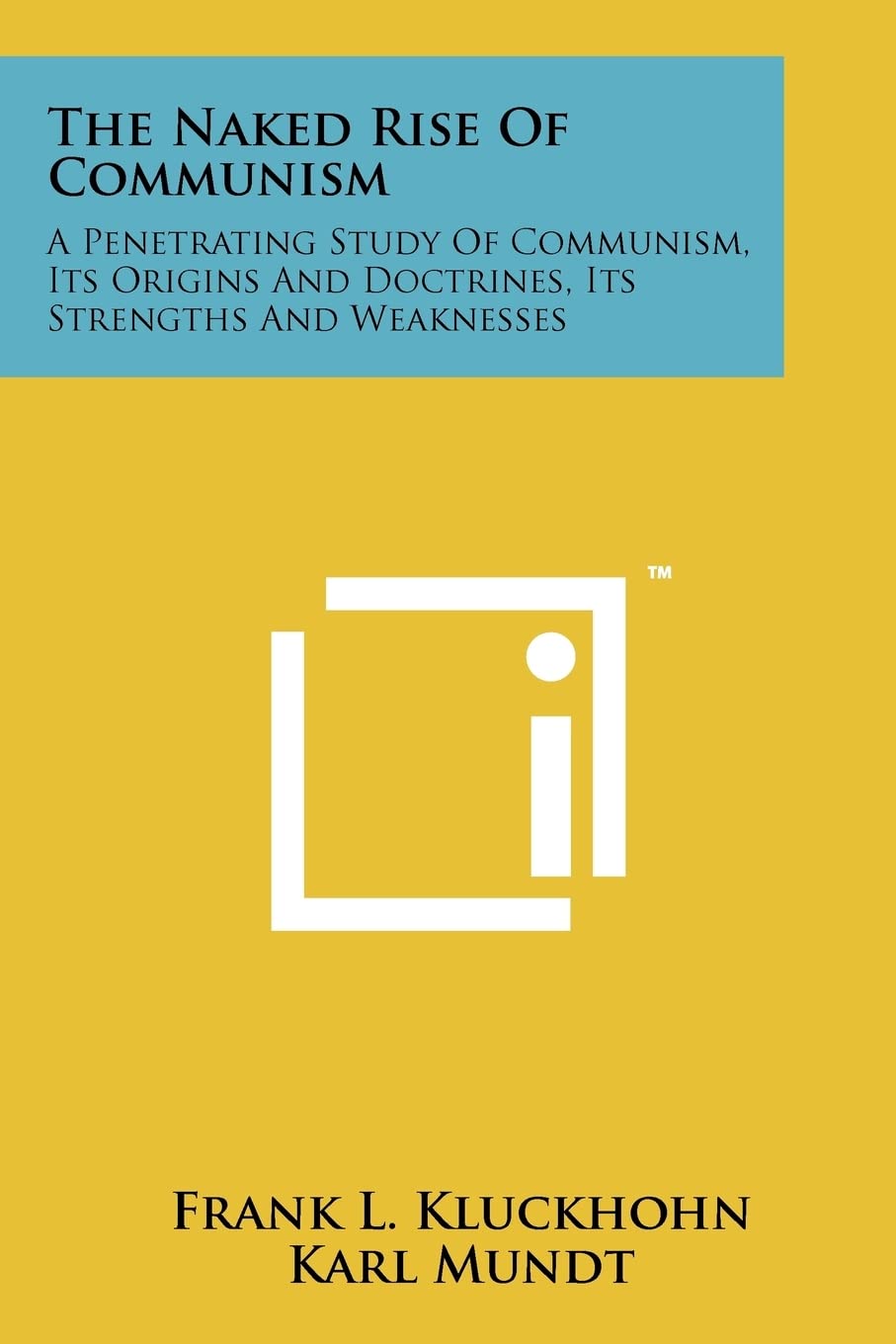 The Naked Rise Of Communism: A Penetrating Study Of Communism, Its Origins And Doctrines, Its Strengths And Weaknesses Contemporary literature