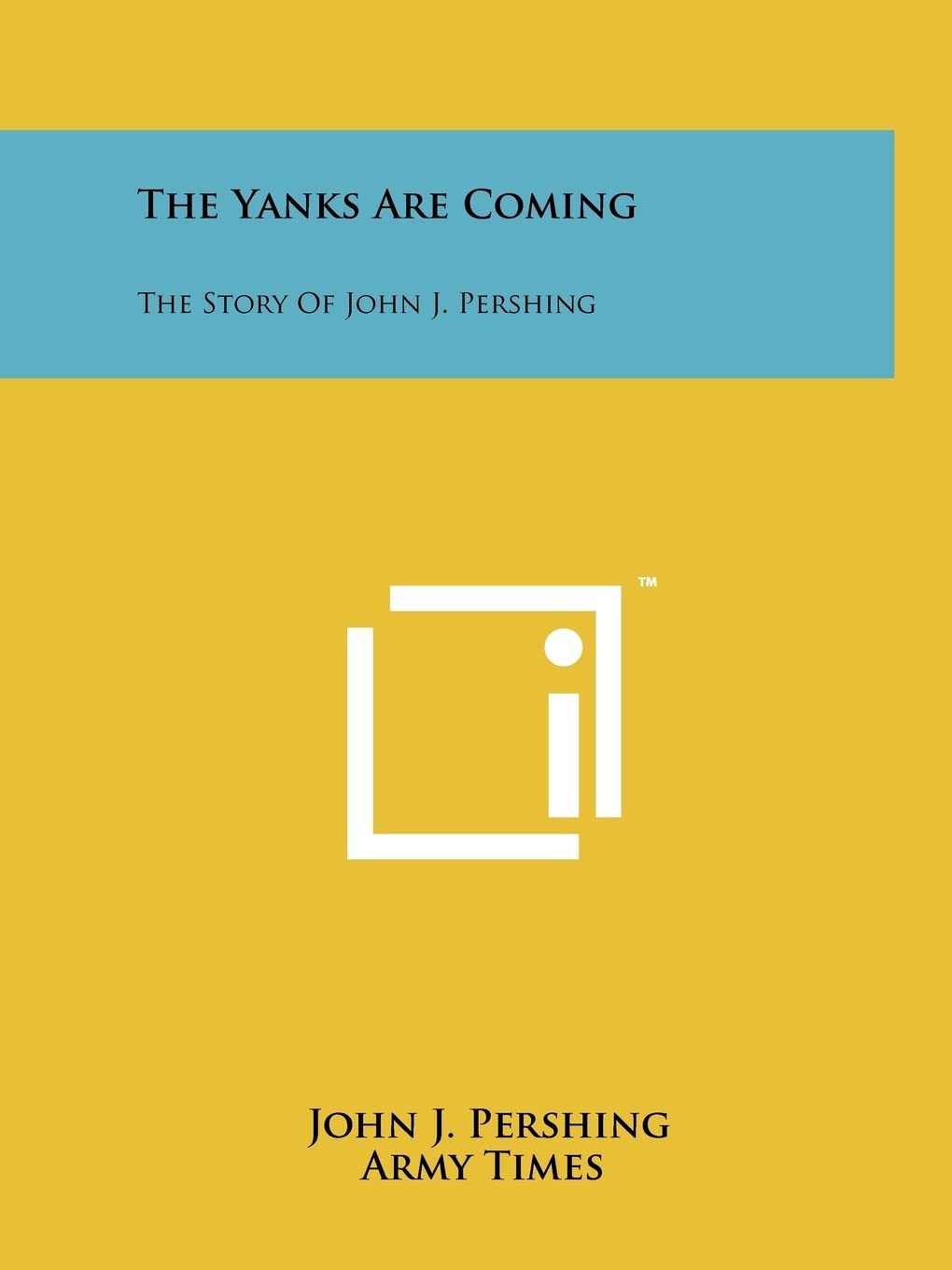 The Yanks Are Coming: The Story Of John J. Pershing Contemporary literature
