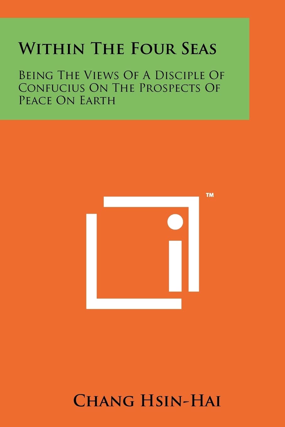 Within the Four Seas: Being the Views of a Disciple of Confucius on the Prospects of Peace on Earth Contemporary literature