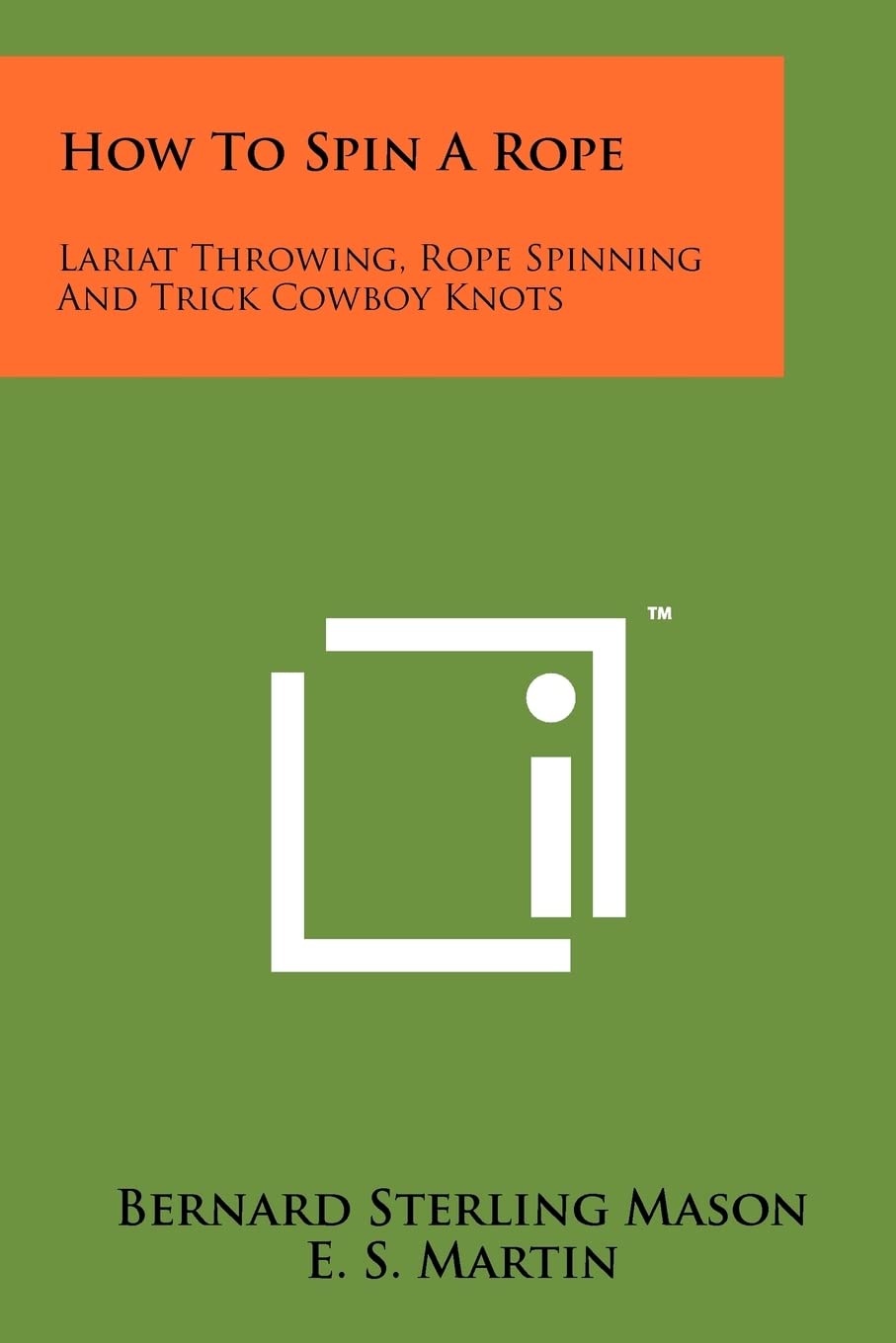 How To Spin A Rope: Lariat Throwing, Rope Spinning And Trick Cowboy Knots Contemporary literature