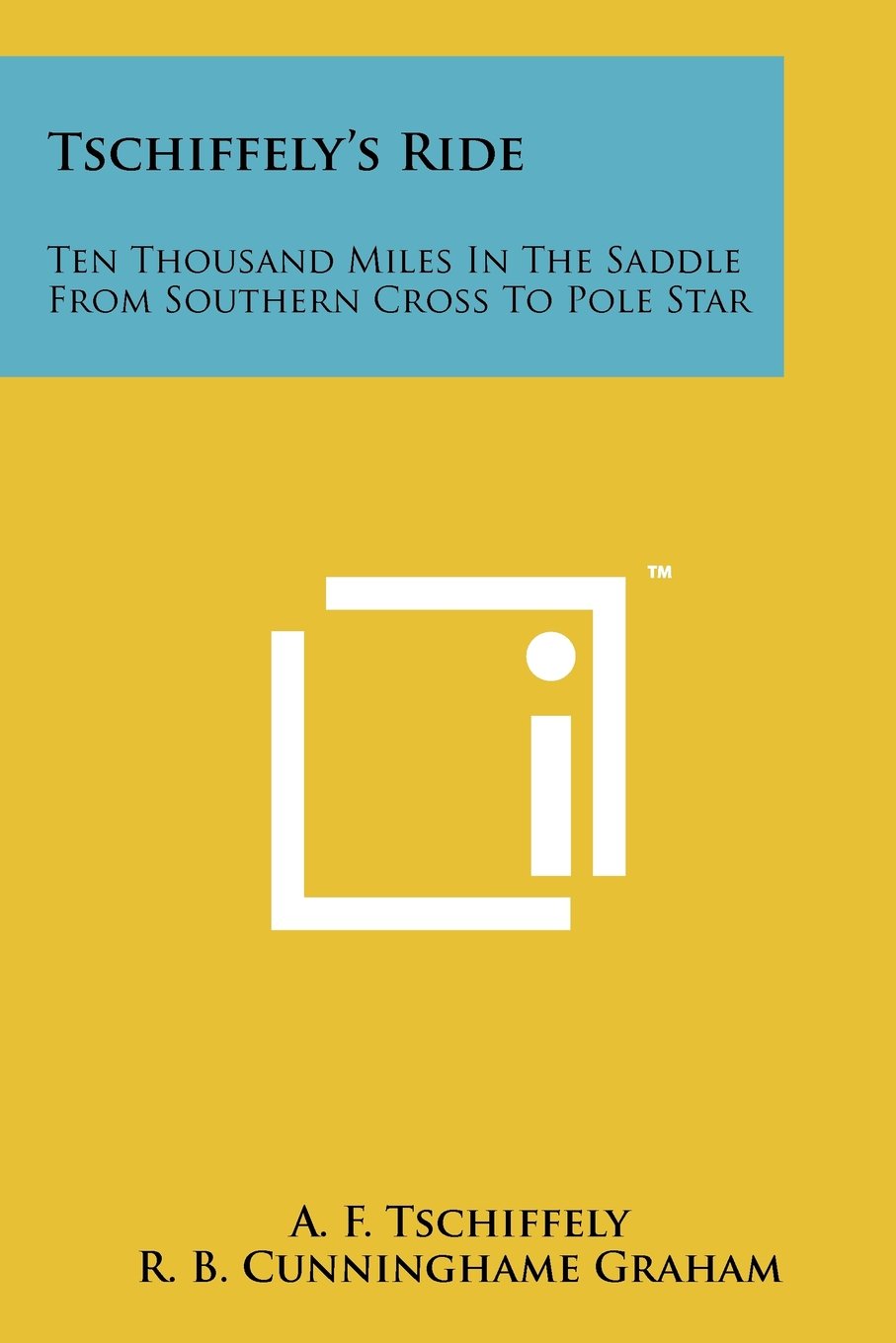 Tschiffely's Ride: Ten Thousand Miles In The Saddle From Southern Cross To Pole Star Contemporary literature