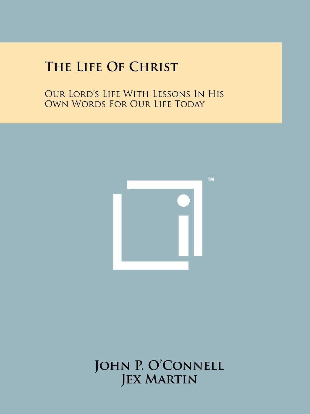 The Life of Christ: Our Lord's Life with Lessons in His Own Words for Our Life Today Contemporary literature