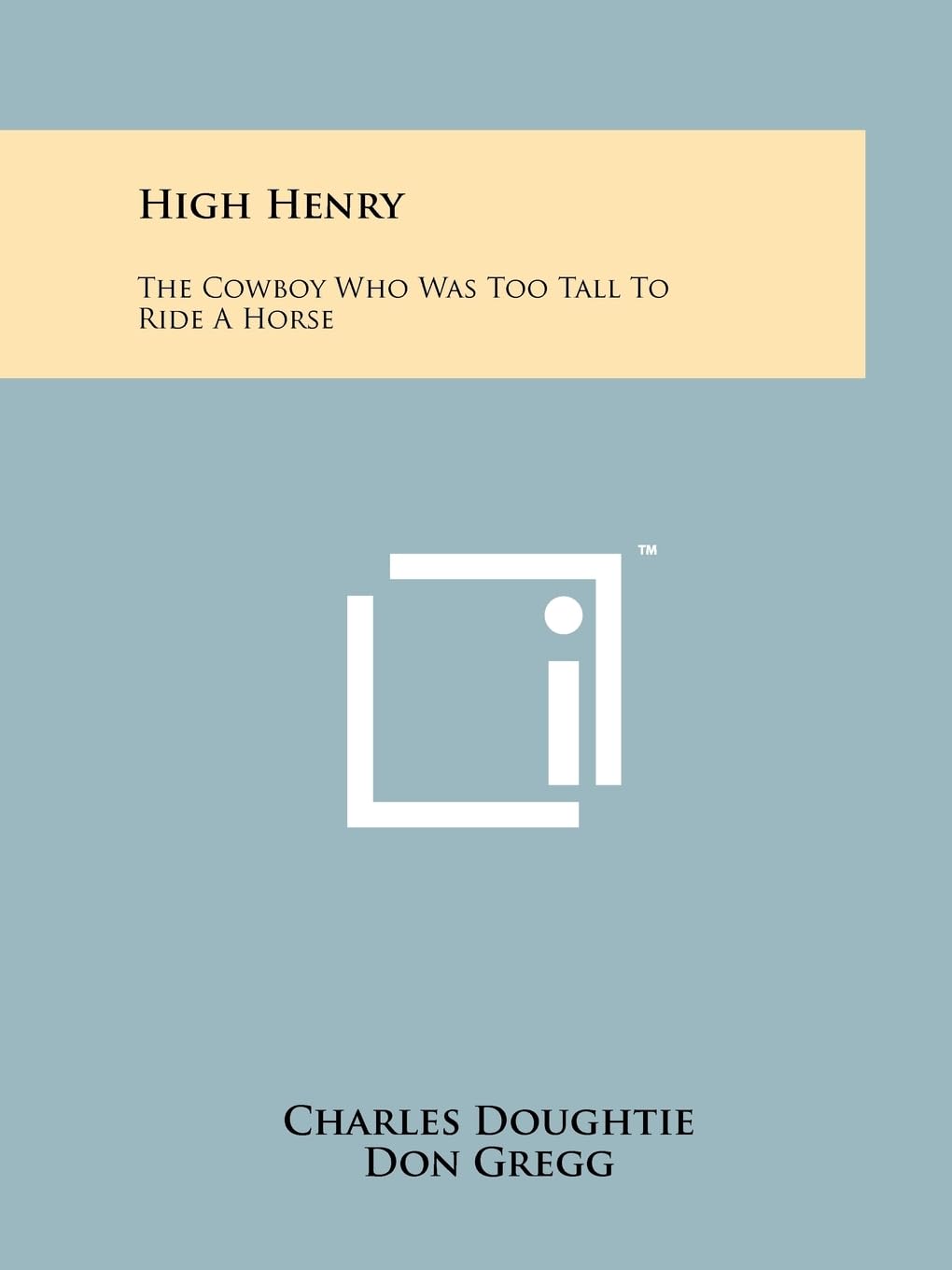 High Henry: The Cowboy Who Was Too Tall to Ride a Horse Contemporary literature
