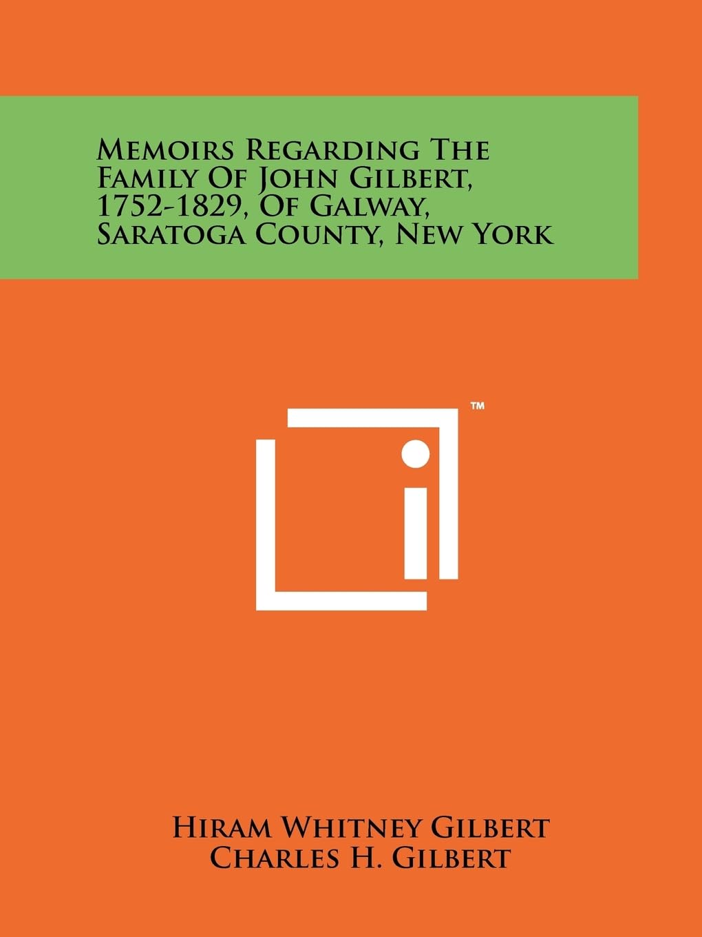 Memoirs Regarding the Family of John Gilbert, 1752-1829, of Galway, Saratoga County, New York Contemporary literature Books