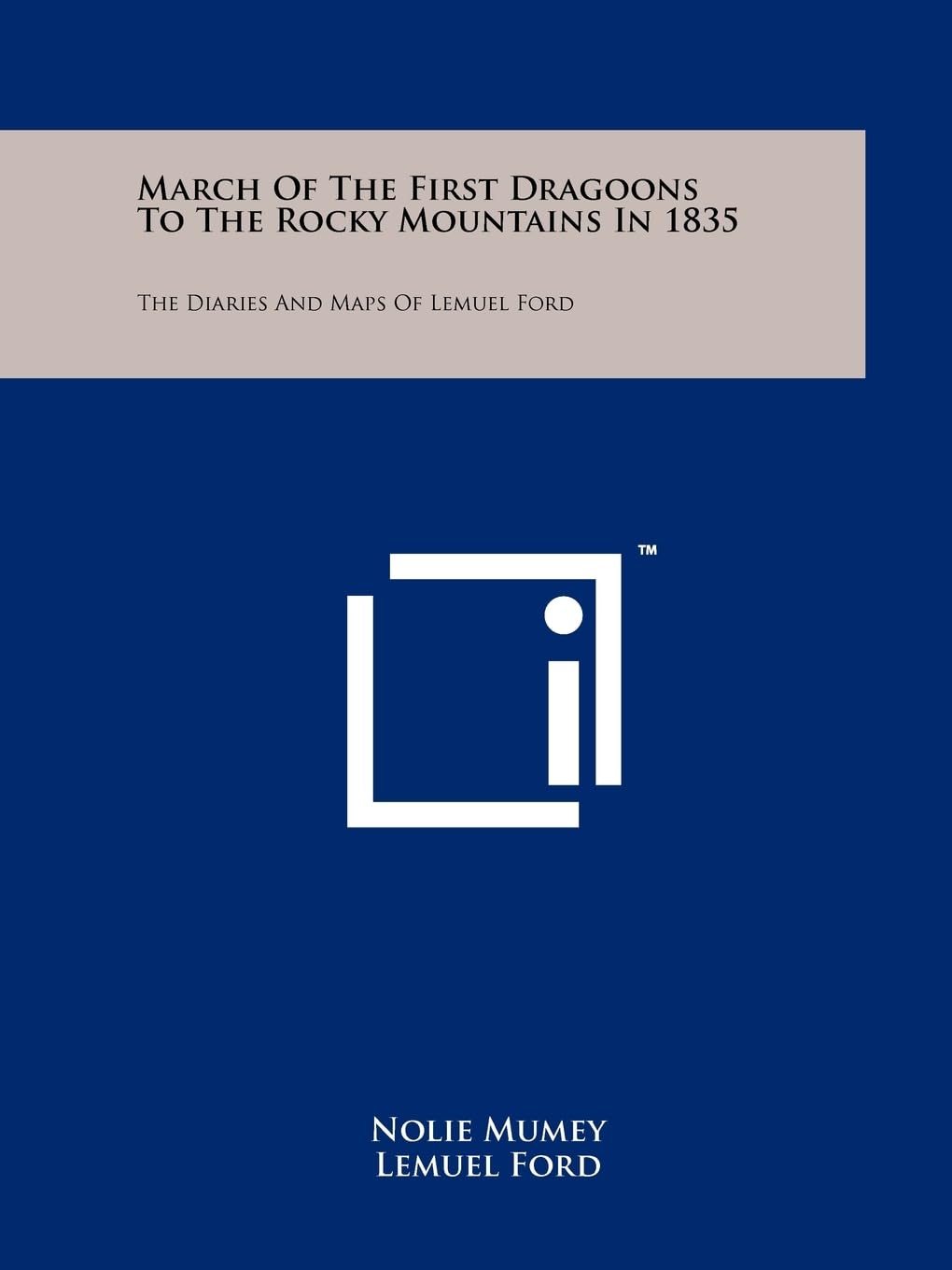March Of The First Dragoons To The Rocky Mountains In 1835: The Diaries And Maps Of Lemuel Ford Contemporary literature Books