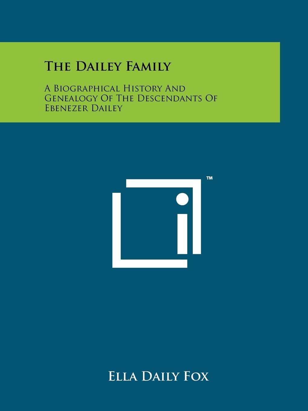 The Dailey Family: A Biographical History And Genealogy Of The Descendants Of Ebenezer Dailey Contemporary literature